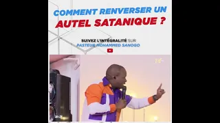 Comment Renverser les autels sataniques - Pst Mohammed Sanogo