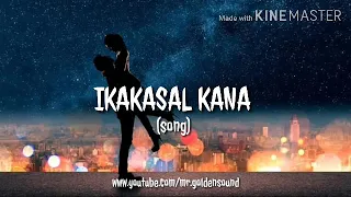 Song: IKAKASAL KANA(with lyrics)