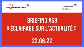 Briefing #69 « Éclairage sur l'actualité » / 22.06.2022
