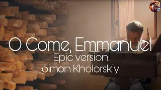 O Come, Emmanuel (Epic version!) -  Simon Khorolskiy