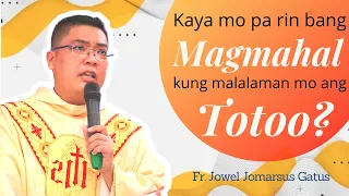 KAYA MO BANG MAHALIN KUNG MALALAMAN MO ANG TOTOO? FR. JOWEL JOMARSUS GATUS II HOMILY