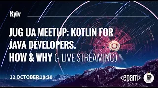 Kyiv JUG UA : "Kotlin for Java developers. How and Why"