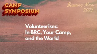 2023 Camp Symposium: Volunteerism: In BRC, Your Camp, and the World