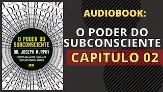 O PODER DO SUBCONSCIENTE AUDIOBOOK | CAPITULO 2 -  JOSEPH MURPHY