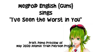 Vocaloid Megpoid English (GUMI) [I've Seen the Worst in You] (original draft demo)