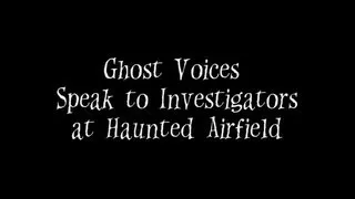 Ghost Voices Speak to Investigators at Haunted Airfield