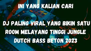 INI YANG KALIAN CARI DJ YANG BIKIN SATU ROOM MELAYANG TINGGI JUNGLE DUTCH BASS BETON 2023