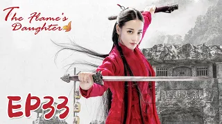 【ENG SUB】The Flame's Daughter 33 烈火如歌| Dilraba, Vic Zhou, Vin Zhang, Wayne Liu