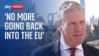 Sir Keir Starmer says 'no more going back into the EU'