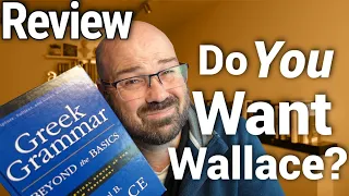 Grammar Review: Should you be using Wallace's Greek Grammar: Beyond the Basics?