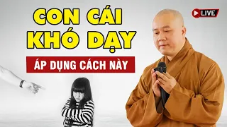 Con Cái Ngỗ Nghịch Khó Dạy hãy áp dụng cách này để dạy bảo - Vấn Đáp Thầy Thích Pháp Hòa