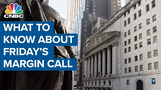 Here's what we know so far about Friday’s margin call