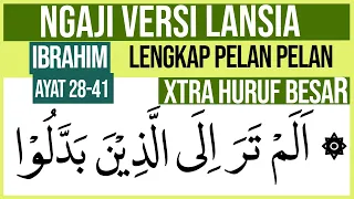 KHUSUS LANSIA BELAJAR NGAJI SURAH IBRAHIM AYAT 28-41 HURUF EXTRA BESAR DAN PELAN PELAN