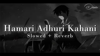 Hamari Adhuri Kahani [Slowed+Reverb] Hamari Adhuri Kahani | Arijit Singh | MusicLover | Dioisc
