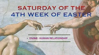 Divine -Human Relationship/ Saturday of the 4th Week of Easter