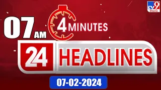 4 Minutes 24 Headlines | 7 AM | 07-02-2024 - TV9