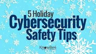 5 Holiday Cybersecurity Safety Tips