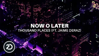 Now O Later feat. Jaime Deraz - Thousand Places (Official Audio) [Dance]