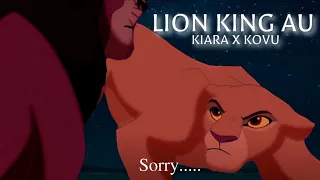 LION KING AU /Kovu&Kiara/sorry...