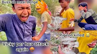 Haters 🤬snacking & killing pigeons 😭 !! Vicky ko bhout maara 🤕