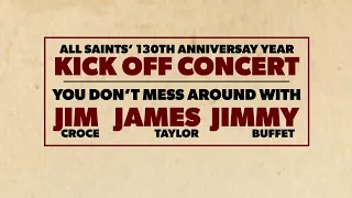 All Saints 130th Anniversary Year Kickoff Concert – You Don't Mess Around with Jim, James, or Jimmy