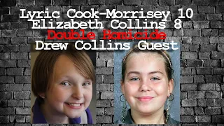 Lyric R. Cook-Morrisey 10 and Elizabeth Collins 8 Double Homicide -  Drew Collins Guest