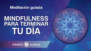 Meditación Guiada: Mindfulness para terminar tu día | Mindful Science