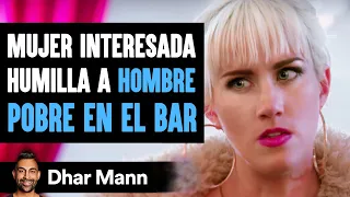 Mujer Interesada Humilla A HOMBRE POBRE EN EL BAR | Dhar Mann