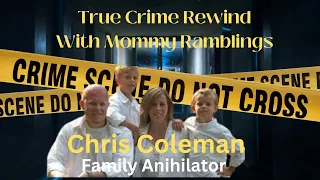 Chris Coleman Case - Family Annihilator who Worked for Joyce Meyer  - True Crime Rewind