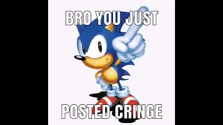 Bro you just posted cringe (sonic)