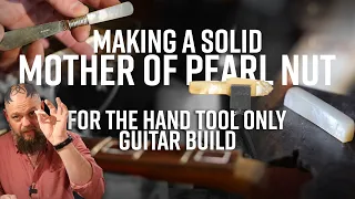 Making a Solid Mother of Pearl Guitar Nut from a Silver Knife Handle | HTOB Ep 18