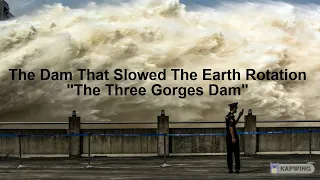 The Dam That Slowed The Earth Rotation | The Three Gorges Dam China