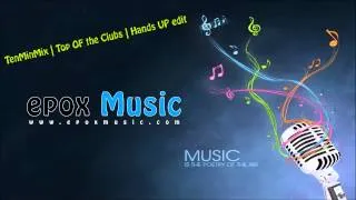 TenMinMix | Top OF the Clubs | Hands UP edit