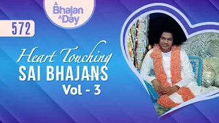 572 - Heart Touching Sai Bhajans Vol - 3 | Sri Sathya Sai Bhajans