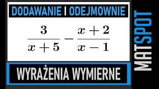 Dodawanie i odejmowanie wyrażeń wymiernych.