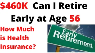 🔴Retire Early with $460K 56 Yrs How Much is  Health Insurance