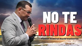 No Te Rindas - Pastor General David Gutierrez