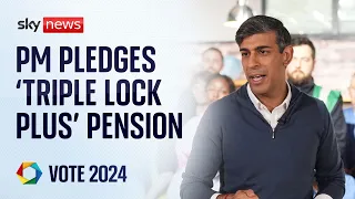 Rishi Sunak pledges 'Triple Lock Plus' pension allowance | Vote 2024