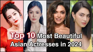 Top 10 Most Beautiful Asian Actresses in 2024