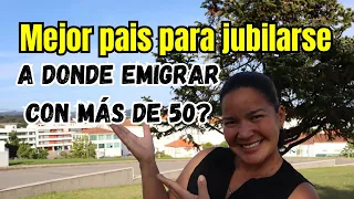 Cual es  el mejor país para jubilarse o mayores de 50 años?