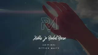 Kabhi Jo Badal Barse [Rittick Maity Lofi Flip] - Arijit Singh