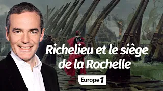 Au cœur de l'histoire: Richelieu et le siège de la Rochelle (Franck Ferrand)