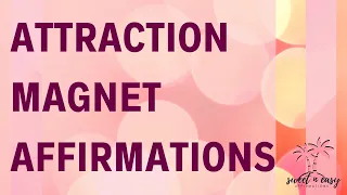 Become Ultra Attractive - Attraction Magnet Affirmations