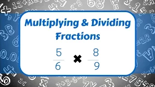 Multiplying and Dividing Fractions