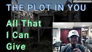 Reacting to The Plot In You - All That I Can Give