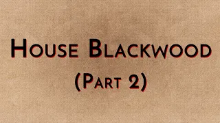 House Blackwood: Part 2 - Ravens, Dragons, Stags & Wolves