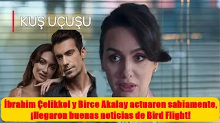 İbrahim Çelikkol y Birce Akalay actuaron sabiamente, ¡llegaron buenas noticias de Bird Flight!
