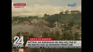 24 Oras: Aktwal na bakbakan ng mga militar at ng Maute-ISIS sa mismong frontline