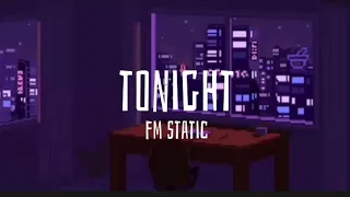 Tonight - FM Static (Slowed & Reverb) (Lyrics)