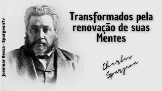 Transformados pela renovação de suas mentes | C. H. Spurgeon ( 1834 - 1892 )